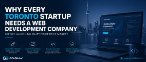 Why Every Toronto Startup Needs A Web Development Company Before Launching in a Competitive Market